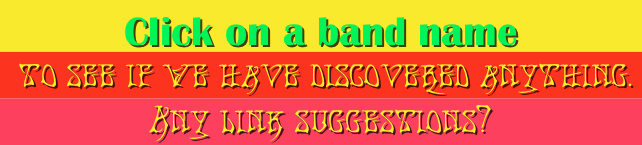 Click on a band name&#10; to see if we have discovered anything.&#10;Any link suggestions?