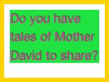 Do you have tales of Mother David to share?